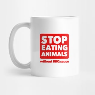 Stop Eating Animals Without BBQ Sauce Mug